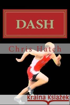 Dash Chris Hatch 9781507665343 Createspace Independent Publishing Platform