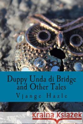 Duppy Unda di Bridge and Other Tales Hazle, Vjange 9781507665534