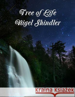 Tree of Life: Love Is the Nature of Existence Nigel Shindle Max Shindler 9781507665596 Createspace