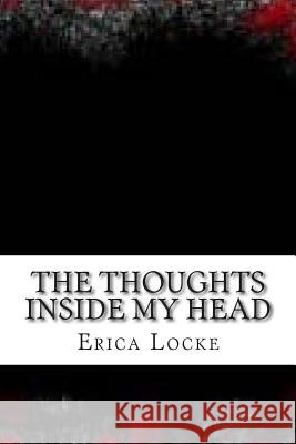 The Thoughts Inside My Head: Poems MS Erica Renee Locke 9781507666043