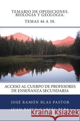 Temario de Oposiciones. Biologia y Geologia. Temas 46 a 50.: Acceso al Cuerpo de Profesores de Enseñanza Secundaria Garcia Teba, Juan Pablo 9781507666494 Createspace