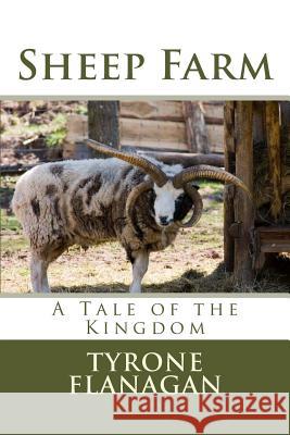 Sheep Farm: A Tale of the Kingdom Tyrone Flanagan 9781507666982