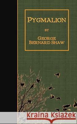 Pygmalion George Bernard Shaw 9781507667477 Createspace