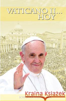 Vaticano II... Hoy Jose Juan Valdez 9781507667538