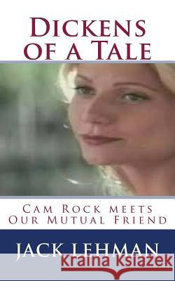 Dickens of a Tale: Cam Rock meets Our Mutual Friend Lehman, Jack 9781507668306 Createspace