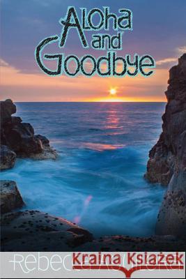 Aloha and Goodbye Rebecca Aguilera 9781507668948