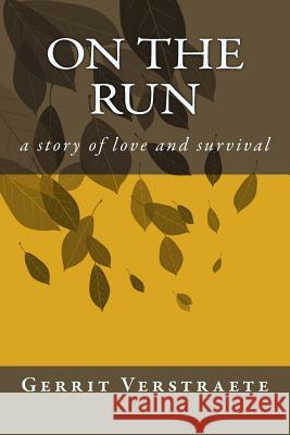 On The Run: a story of love and survival Verstraete, Gerrit 9781507669266 Createspace