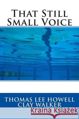 That Still Small Voice Thomas Lee Howell Clay Walker 9781507669983 
