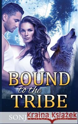 Bound to the Tribe (Bound to the Pack, #2) Sonja Morelle 9781507670507 Createspace Independent Publishing Platform