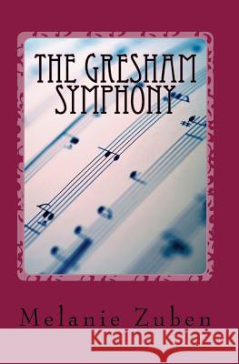 The Gresham Symphony Melanie Zuben 9781507671238 Createspace