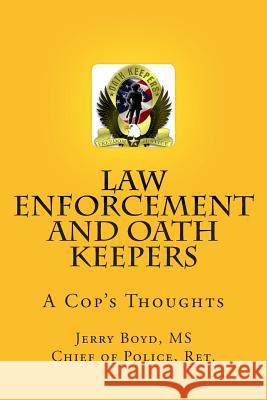 Law Enforcement and Oath Keepers: A Cop's Thoughts Jerry Boy 9781507671412 Createspace Independent Publishing Platform