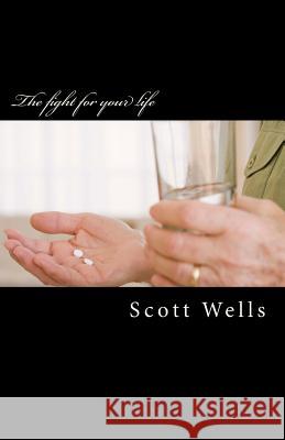 The fight for your life: Recovery and Healing Wells, Scott 9781507671924