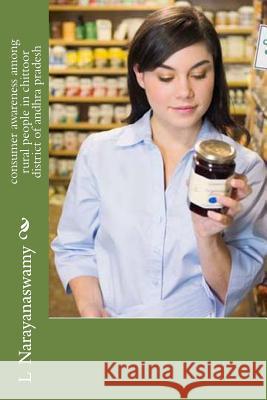 consumer awareness among rural people in chittoor district of andhra pradesh L. Narayana Swamy Createspace 9781507672501 Createspace Independent Publishing Platform