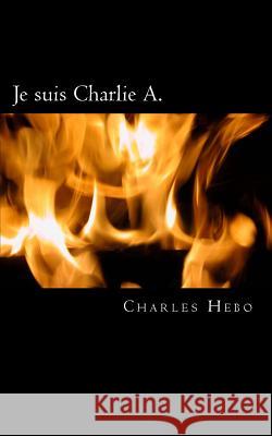 Je suis Charlie A. Hebo, Charles 9781507674130 Createspace