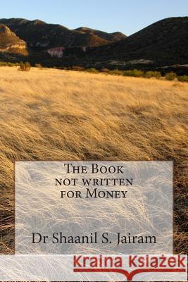 The Book not written for Money Jairam, Shaanil S. 9781507675496 Createspace