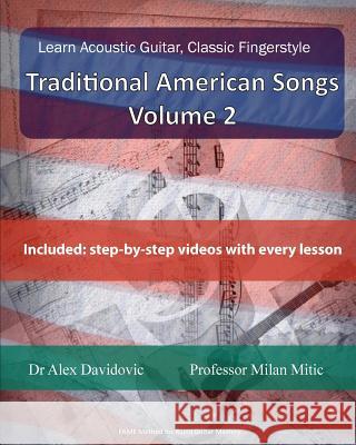Learn Acoustic Guitar, Classic Fingerstyle: Traditional American Songs Volume 2 Dr Alex Davidovic Milan Mitic 9781507675878 Createspace