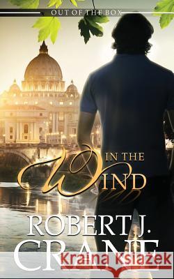 In the Wind Robert J. Crane 9781507676448 Createspace