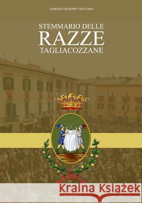 Stemmario delle Razze Tagliacozzane Venturini, Fabrizio Giuseppe 9781507676745