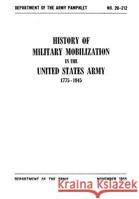 History of Military Mobilization in the United States Army 1775-1945 Department of the Army 9781507677728 Createspace