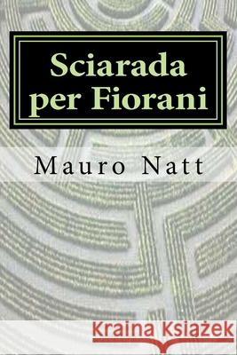 Sciarada per Fiorani Natt, Mauro 9781507678206 Createspace