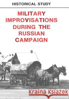 Military Improvisations During the Russian Campaign Center of Military History United States 9781507680070 Createspace