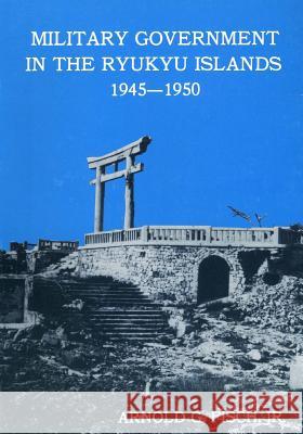 Military Government in the Ryukyu Islands 1945-1950 Center of Military History United States 9781507680094 Createspace