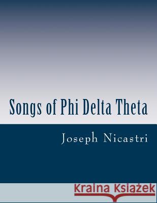 Songs of Phi Delta Theta Joseph Nicastri 9781507680469