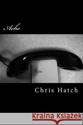 Ache Chris Hatch 9781507681022 Createspace Independent Publishing Platform