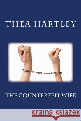 The Counterfeit Wife Thea Hartley 9781507681145