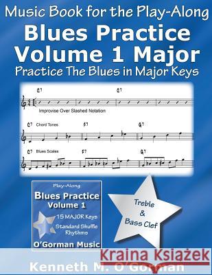 Blues Practice Volume 1 Major: Practice The Blues in Major Keys O'Gorman, Kenneth M. 9781507681718 Createspace
