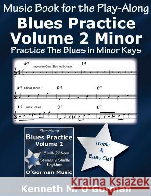 Blues Practice Volume 2 Minor: Practice The Blues in Minor Keys O'Gorman, Kenneth M. 9781507682128 Createspace