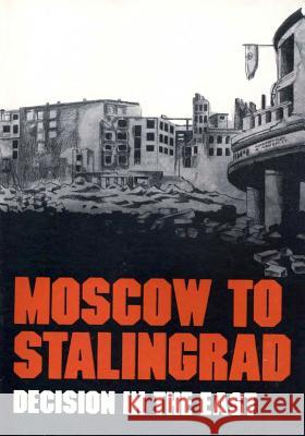 Moscow to Stalingrad: Decision in the East Center of Military History United States 9781507682494 Createspace