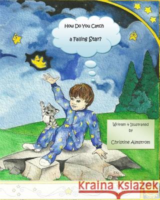 How Do You Catch a Falling Star? Christine Almstrom 9781507683361