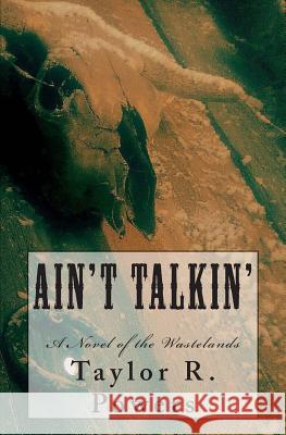 Ain't Talkin': A Novel of the Wastelands Taylor R. Powers 9781507683743 Createspace