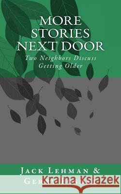 More Stories Next Door: Two Neighbors Discuss Getting Older Jack Lehman Gerry Fosdal 9781507684672 Createspace