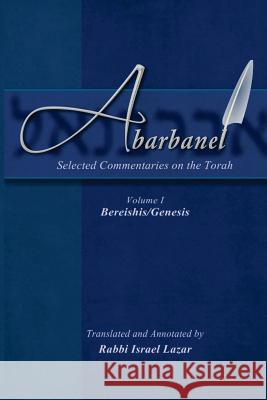 Abarbanel - Selected Commentaries on the Torah: Bereishis (Genesis) Rav Yitzchok Abarbanel Rav Israel Lazar 9781507686164