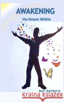 Awakening the Dream Within Pat Patrick Bobby Patrick Trina Young 9781507686911 Createspace