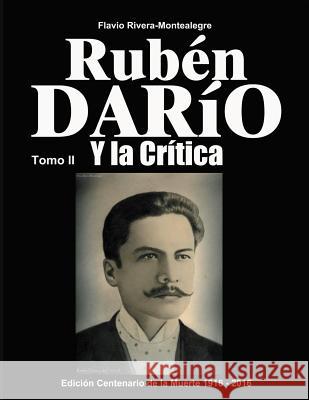 Ruben Dario y la Critica. Tomo II: Homenaje en el Centenario de su Muerte 1916-2016 Rivera-Montealegre, Flavio 9781507687819 Createspace