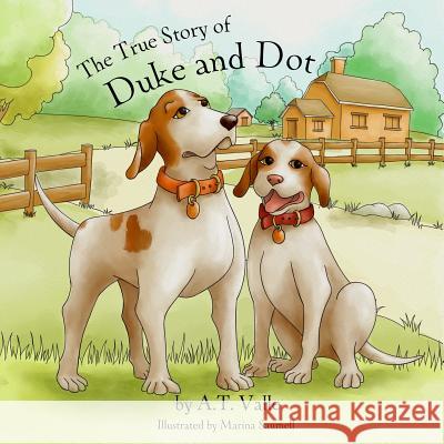 The True Story of Duke and Dot A. T. Valle 9781507689967 Createspace