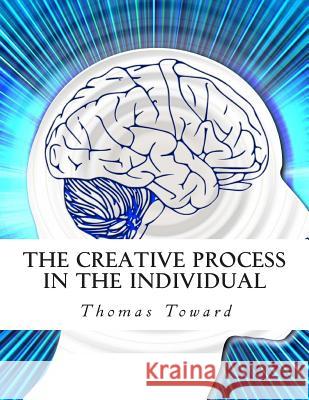 The Creative Process in the Individual Thomas Toward Z. Bey 9781507690062 Createspace