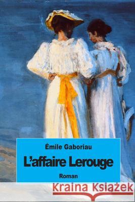 L'affaire Lerouge Gaboriau, Emile 9781507690604 Createspace