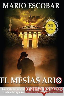 El Mesias Ario: Dos mil años después, un nuevo Mesías ha de venir. Un hombre ario que gobernará el mundo para siempre Escobar, Mario 9781507691229 Createspace