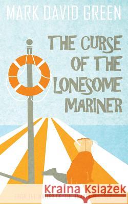 The Curse of the Lonesome Mariner Mark David Green 9781507691540 Createspace