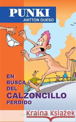 En busca del calzoncillo perdido: Punki Dueso, Antton 9781507691793