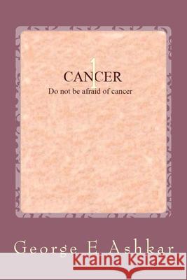 Cancer: Struggle against the cancer Marzpetuni Zadoyan George E. Ashkar 9781507692042 Createspace Independent Publishing Platform