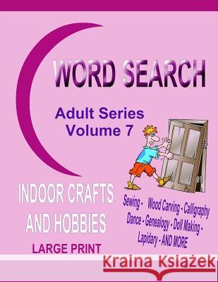Word Search Adult Series Volume 7: Indoor Crafts and Hobbies Kaye Dennan 9781507692066