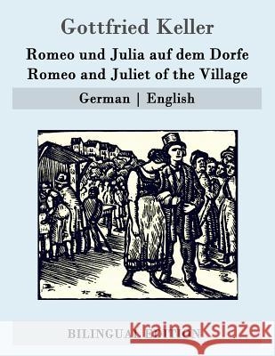 Romeo und Julia auf dem Dorfe / Romeo and Juliet of the Village: German - English Von Schierbrand, Wolf 9781507692660 Createspace
