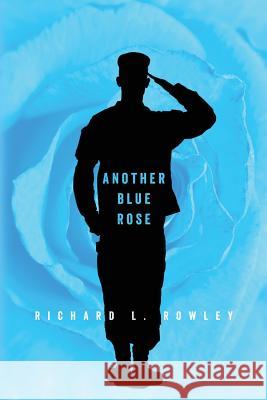 Another Blue Rose Richard L. Rowley 9781507692707