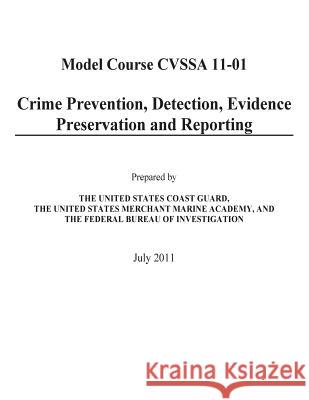 Crime Prevention, Detection, Evidence Preservation and Reporting: (Model Course CVSSA 11-01) The United States Merchant Marine Academ 9781507692714 Createspace