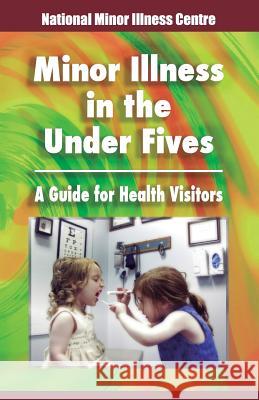 Minor illness in the under fives: A guide for health visitors Johnson, Gina 9781507693650 Createspace